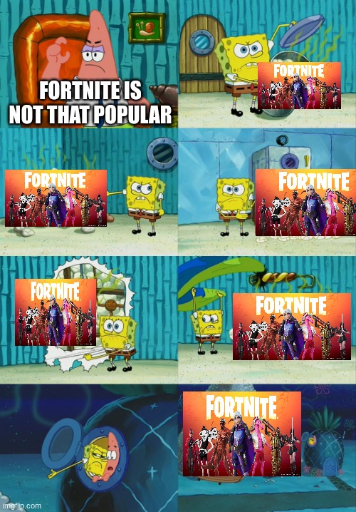 Spongebob diapers meme | FORTNITE IS NOT THAT POPULAR | image tagged in spongebob diapers meme | made w/ Imgflip meme maker