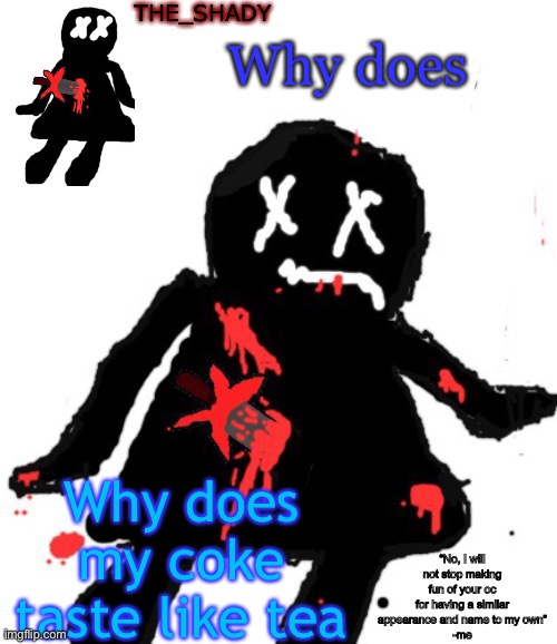 Walmart funni man dies temp | Why does; Why does my coke taste like tea | image tagged in walmart funni man dies temp | made w/ Imgflip meme maker