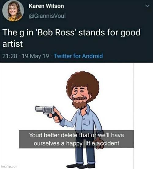 No mistakes, only happy accidents. | image tagged in bob ross,twitter,karen | made w/ Imgflip meme maker