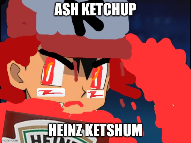 ASH KETCHUP; HEINZ KETSHUM | image tagged in pokemon | made w/ Imgflip meme maker