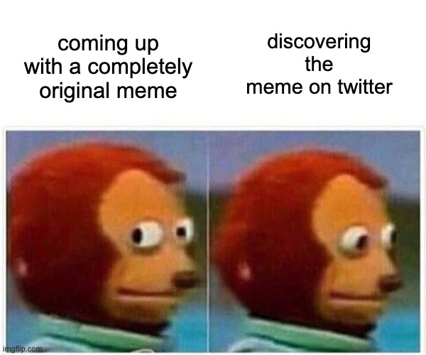 content already created |  discovering the meme on twitter; coming up with a completely original meme | image tagged in memes,monkey puppet,remix,meme,twitter,crying | made w/ Imgflip meme maker