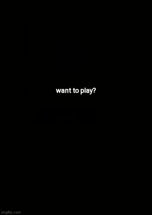 Tip: Download this image, go into an image editor, and turn up the brightness :) | want to play? | made w/ Imgflip meme maker