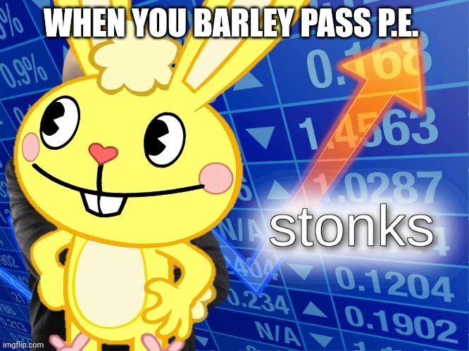 Anyone else relate to this? | WHEN YOU BARLEY PASS P.E. | image tagged in htf stonks | made w/ Imgflip meme maker