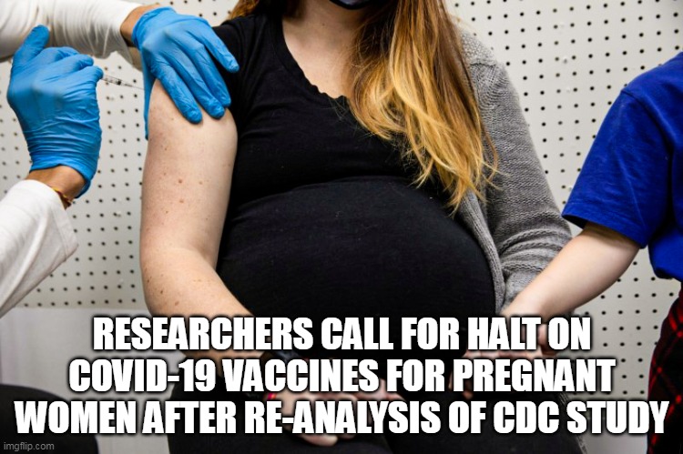In other words, don't trust your life to the CDC. | RESEARCHERS CALL FOR HALT ON COVID-19 VACCINES FOR PREGNANT WOMEN AFTER RE-ANALYSIS OF CDC STUDY | image tagged in cdc,covid vaccine,liberal logic | made w/ Imgflip meme maker