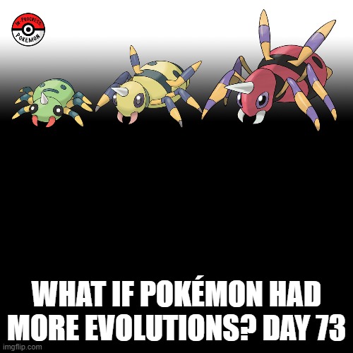 Check the tags Pokemon more evolutions for each new one. |  WHAT IF POKÉMON HAD MORE EVOLUTIONS? DAY 73 | image tagged in memes,blank transparent square,pokemon more evolutions,spinarak,pokemon,why are you reading this | made w/ Imgflip meme maker