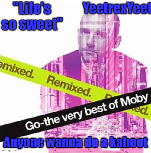 Moby 3.0 | Anyone wanna do a kahoot | image tagged in moby 3 0 | made w/ Imgflip meme maker