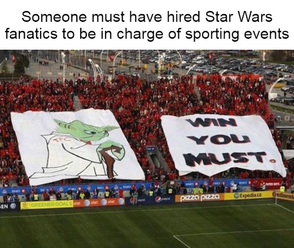 A Gimmick for the Games This Must Be | Someone must have hired Star Wars fanatics to be in charge of sporting events | image tagged in meme,memes,sports,star wars,yoda | made w/ Imgflip meme maker
