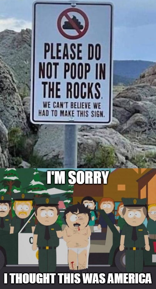 Pretty Shitty Rule | I'M SORRY; I THOUGHT THIS WAS AMERICA | image tagged in i thought this was america south park,meme,memes,signs | made w/ Imgflip meme maker