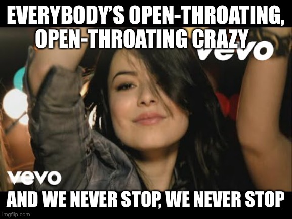 Everybody’s Open-Throating Crazy | EVERYBODY’S OPEN-THROATING, OPEN-THROATING CRAZY; AND WE NEVER STOP, WE NEVER STOP | image tagged in miranda cosgrove,dancin crazy,opera,open-throat technique | made w/ Imgflip meme maker