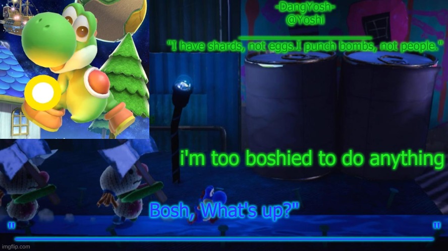 Yoshi_Official Announcement Temp v15 | i'm too boshied to do anything | image tagged in yoshi_official announcement temp v15 | made w/ Imgflip meme maker