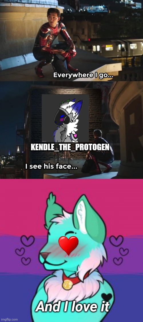 I'm a Kendle simp <3 | KENDLE_THE_PROTOGEN; And I love it | image tagged in everywhere i go i see his face,simp,love | made w/ Imgflip meme maker