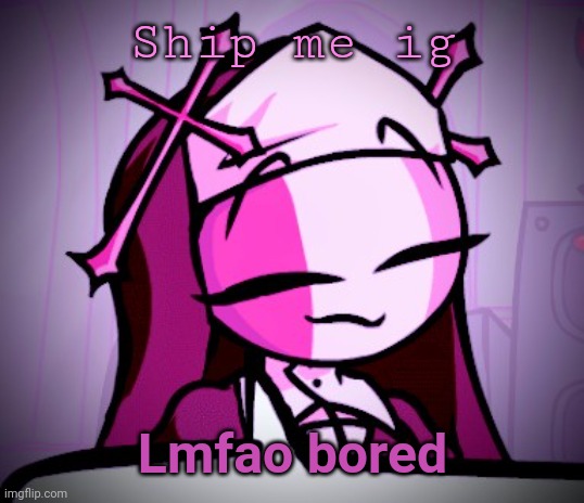 Sarv edit, Thanks me (you're welcome me) | Ship me ig; Lmfao bored | image tagged in sarv edit thanks me you're welcome me | made w/ Imgflip meme maker