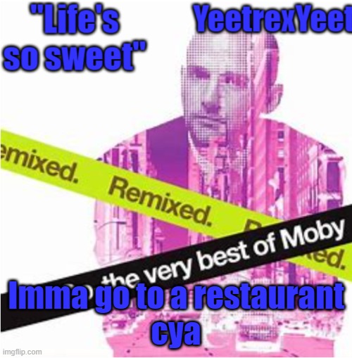 Moby 3.0 | Imma go to a restaurant
cya | image tagged in moby 3 0 | made w/ Imgflip meme maker
