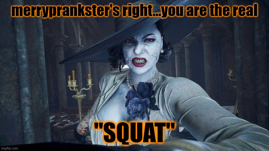 merryprankster's right...you are the real "SQUAT" | made w/ Imgflip meme maker