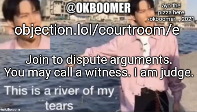 E | objection.lol/courtroom/e; Join to dispute arguments. You may call a witness. I am judge. | image tagged in e | made w/ Imgflip meme maker