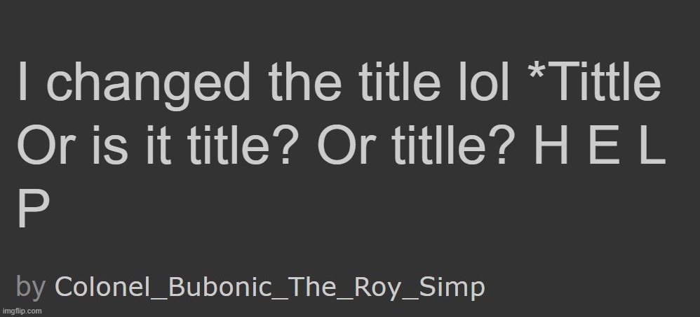 Not me struggling to spell......... | made w/ Imgflip meme maker