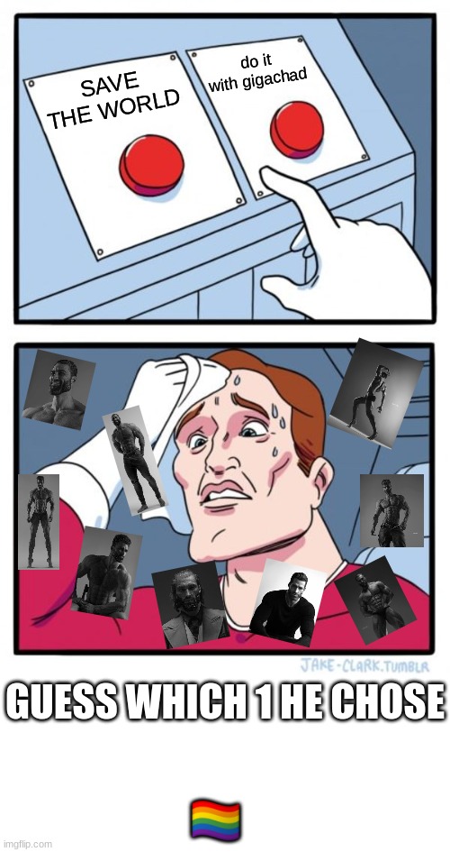 He kinda sussy fortnite amog us baka | do it with gigachad; SAVE THE WORLD; GUESS WHICH 1 HE CHOSE; 🏳‍🌈 | image tagged in memes,two buttons | made w/ Imgflip meme maker