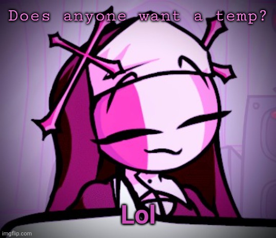 Sarv edit, Thanks me (you're welcome me) | Does anyone want a temp? Lol | image tagged in sarv edit thanks me you're welcome me | made w/ Imgflip meme maker