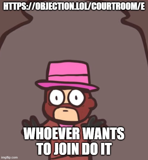 https://objection.lol/courtroom/e if no one joins I'll probably feel lonely | HTTPS://OBJECTION.LOL/COURTROOM/E; WHOEVER WANTS TO JOIN DO IT | image tagged in spy in a jar | made w/ Imgflip meme maker