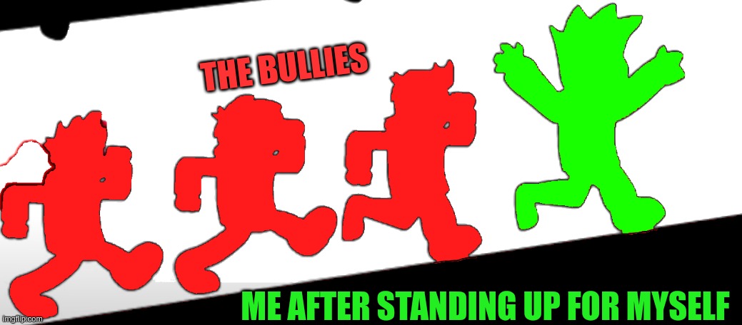 RUN | THE BULLIES; ME AFTER STANDING UP FOR MYSELF | image tagged in chase,eddsworld | made w/ Imgflip meme maker