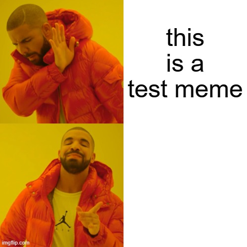 (possibly R) Drake Hotline Bling | this is a test meme | image tagged in memes,drake hotline bling | made w/ Imgflip meme maker