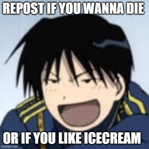 :D | REPOST IF YOU WANNA DIE; OR IF YOU LIKE ICECREAM | image tagged in d | made w/ Imgflip meme maker