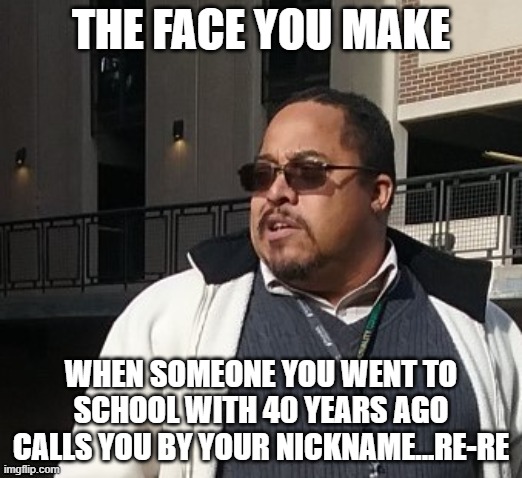 Matthew Thompson | THE FACE YOU MAKE; WHEN SOMEONE YOU WENT TO SCHOOL WITH 40 YEARS AGO CALLS YOU BY YOUR NICKNAME...RE-RE | image tagged in funny,matthew thompson,idiot | made w/ Imgflip meme maker