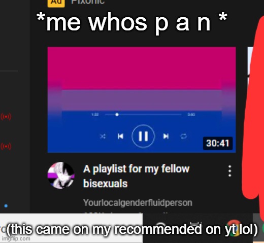 *offended* | *me whos p a n *; (this came on my recommended on yt lol) | made w/ Imgflip meme maker