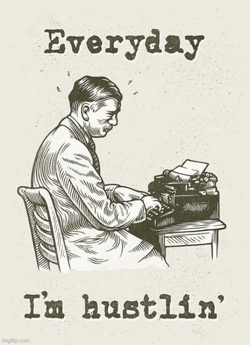 Typewriter everyday I'm hustlin' | image tagged in typewriter everyday i'm hustlin' | made w/ Imgflip meme maker