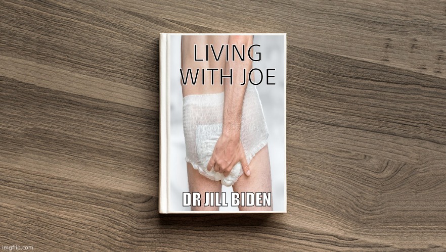 Poopy Pants Biden |  LIVING
WITH JOE; DR JILL BIDEN | image tagged in blank book cover,memes,funny memes,creepy joe biden,poopy pants,political meme | made w/ Imgflip meme maker