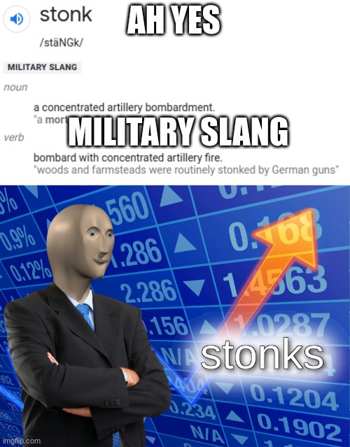 Stonk is Military Slang | AH YES; MILITARY SLANG | image tagged in stonks,stonk,military,slang,definition,funny | made w/ Imgflip meme maker