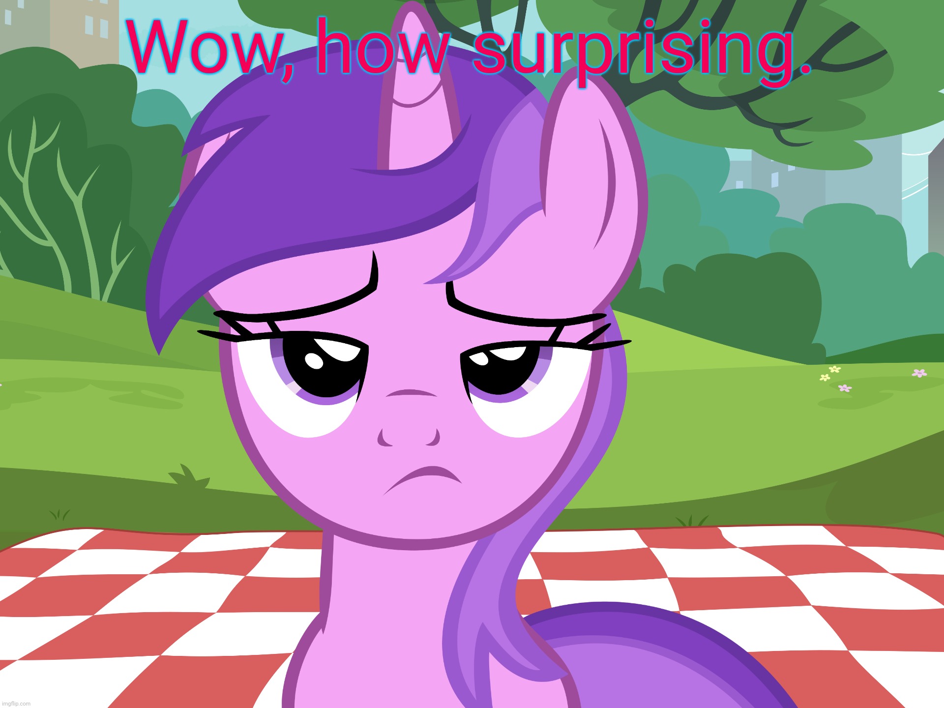 Unimpressed Amethyst Star (MLP) | Wow, how surprising. | image tagged in unimpressed amethyst star mlp | made w/ Imgflip meme maker