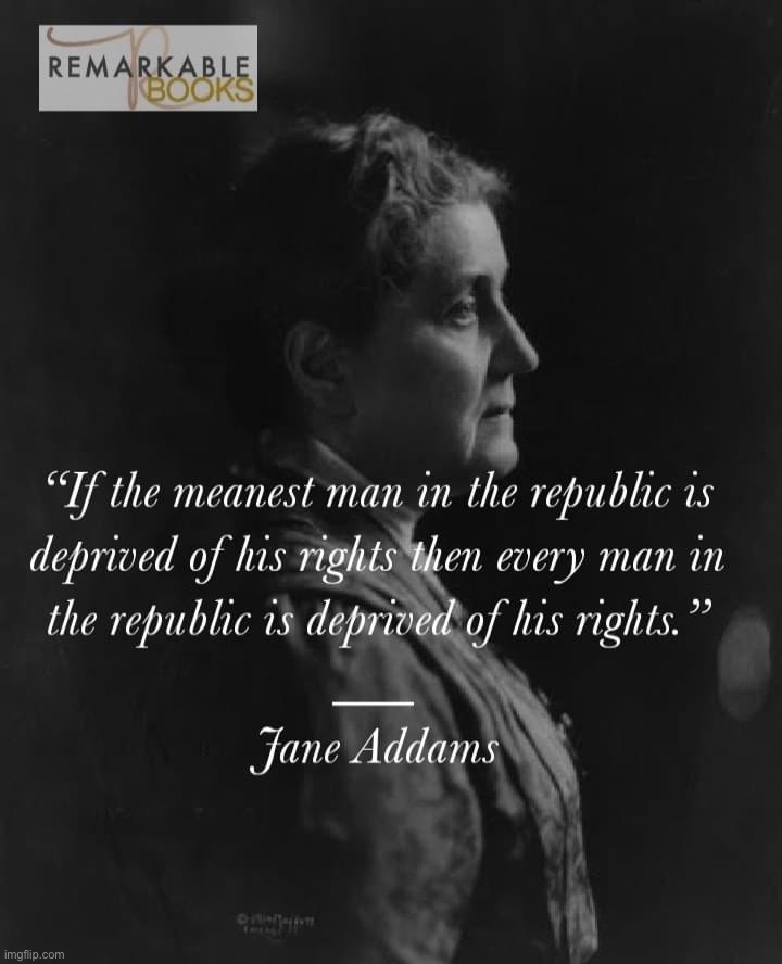 Jane Addams quote | image tagged in jane addams quote | made w/ Imgflip meme maker