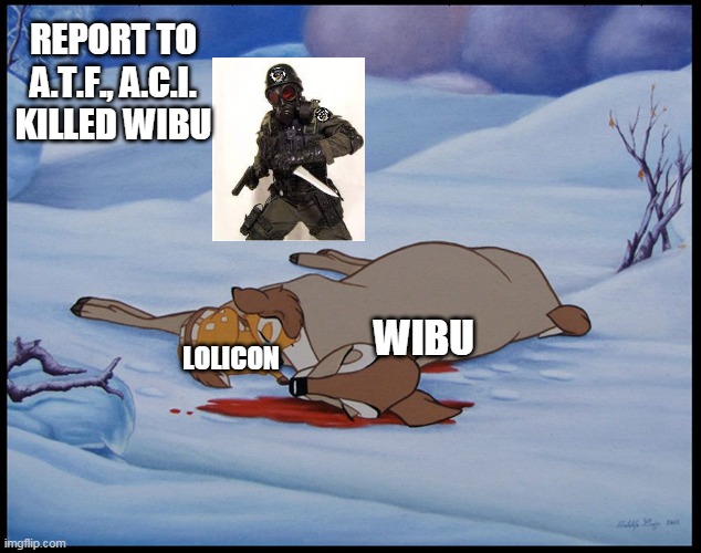 Meet the A.C.I. | REPORT TO A.T.F., A.C.I. KILLED WIBU; WIBU; LOLICON | image tagged in bambi's mother's death,chaos insurgency | made w/ Imgflip meme maker