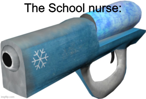 The School nurse: | made w/ Imgflip meme maker