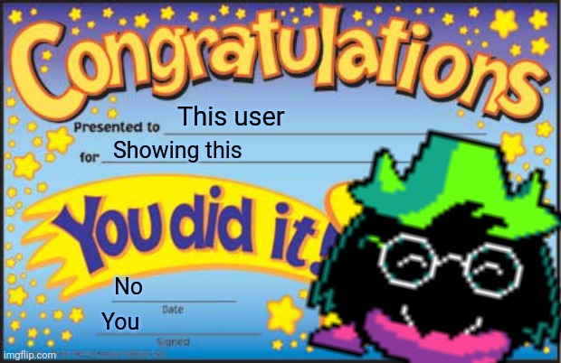 Happy Star Congratulations Meme | This user Showing this No You | image tagged in memes,happy star congratulations | made w/ Imgflip meme maker