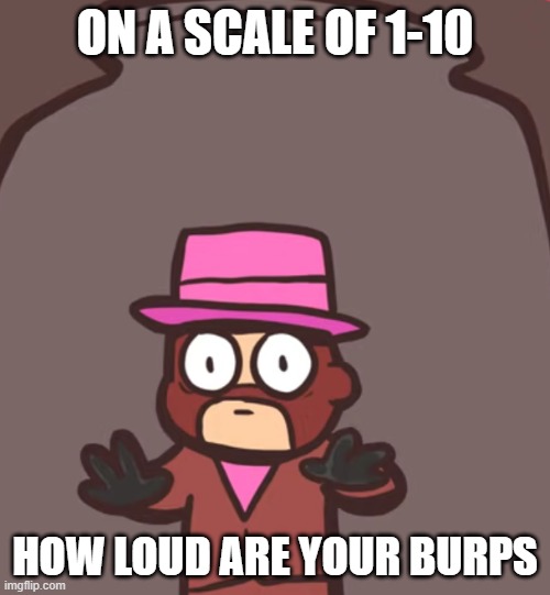 Spy in a jar | ON A SCALE OF 1-10; HOW LOUD ARE YOUR BURPS | image tagged in spy in a jar | made w/ Imgflip meme maker