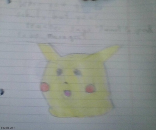 Surprised pikachu drawing | image tagged in surprised pikachu drawing | made w/ Imgflip meme maker