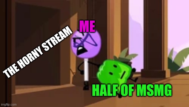 there's a reason why it exist, so go there instead | ME; THE HORNY STREAM; HALF OF MSMG | image tagged in lollipop steals gelatin bfb | made w/ Imgflip meme maker