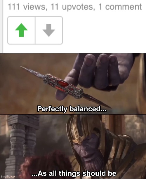 Perfect, juuuust perfect | image tagged in thanos perfectly balanced as all things should be | made w/ Imgflip meme maker