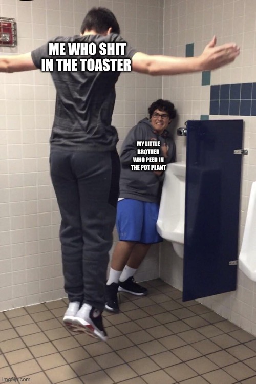 ? | ME WHO SHIT IN THE TOASTER; MY LITTLE BROTHER WHO PEED IN THE POT PLANT | image tagged in t pose to assert dominance,signature look of superiority | made w/ Imgflip meme maker