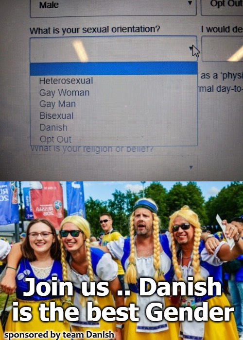 Join us .. Danish is the best Gender; sponsored by team Danish | image tagged in danish | made w/ Imgflip meme maker