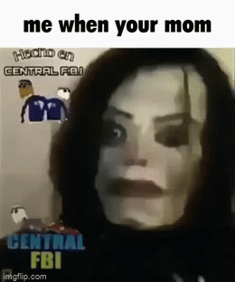 Me When Your Mom Imgflip