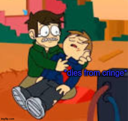 Eddsworld jon dies from cringe | image tagged in eddsworld jon dies from cringe | made w/ Imgflip meme maker