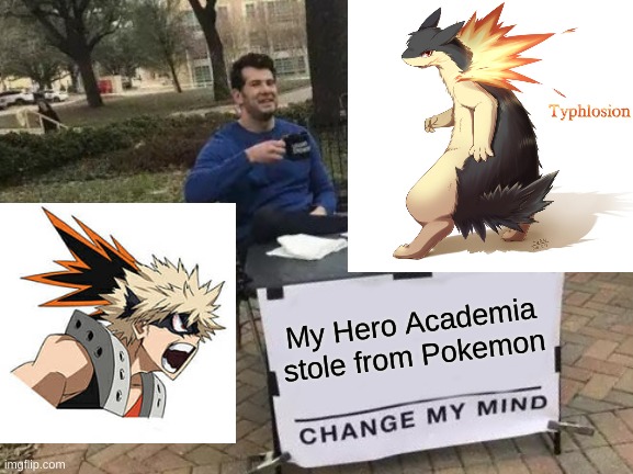 Change My Mind |  My Hero Academia stole from Pokemon | image tagged in memes,change my mind,anime,pokemon,my hero academia,bakugo | made w/ Imgflip meme maker