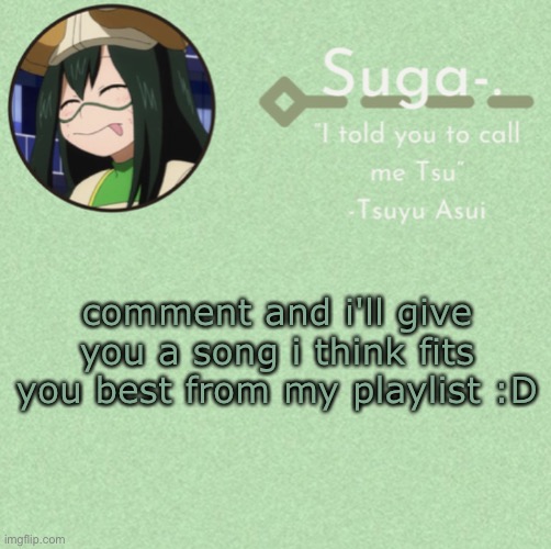b o a r d | comment and i'll give you a song i think fits you best from my playlist :D | image tagged in asui t e m p | made w/ Imgflip meme maker