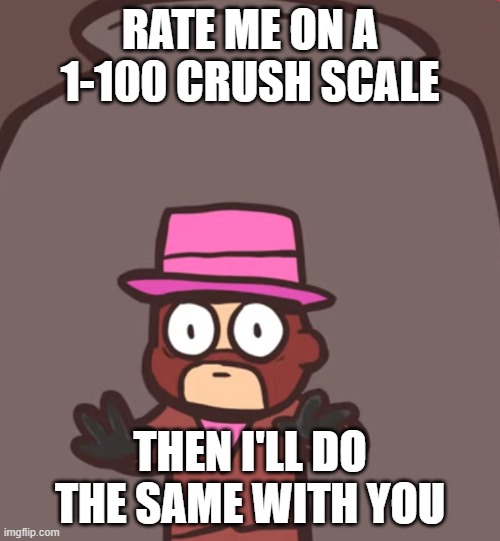 Spy in a jar | RATE ME ON A 1-100 CRUSH SCALE; THEN I'LL DO THE SAME WITH YOU | image tagged in spy in a jar | made w/ Imgflip meme maker
