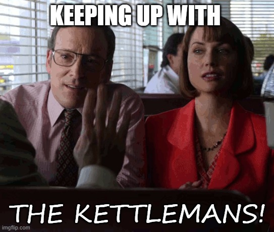 Keeping Up with the Kettlemans | KEEPING UP WITH; THE KETTLEMANS! | image tagged in better call saul,the kettlemans | made w/ Imgflip meme maker
