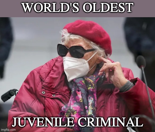 Yes, we still don't like Nazis -- even Nazi grandma | WORLD'S OLDEST; JUVENILE CRIMINAL | image tagged in ww2,nazi,war criminal | made w/ Imgflip meme maker