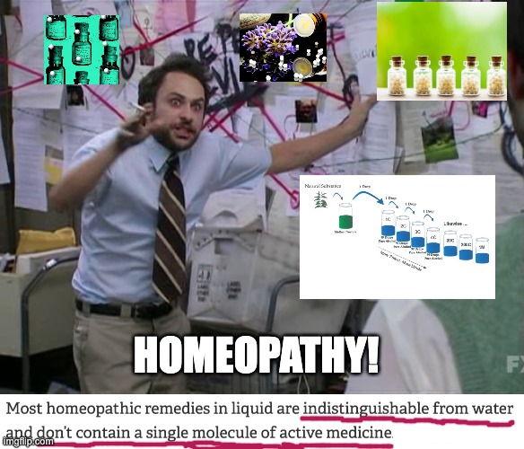 Science: accept no substitutes | HOMEOPATHY! | image tagged in charlie conspiracy always sunny in philidelphia,medicine,theory,science,snake oil | made w/ Imgflip meme maker
